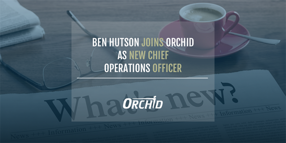 Ben Hutson Joins Orchid as New Chief Operations Officer